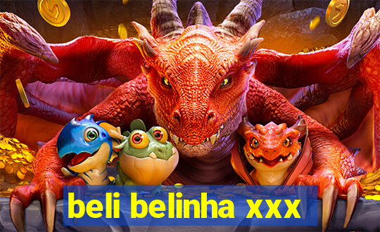 beli belinha xxx